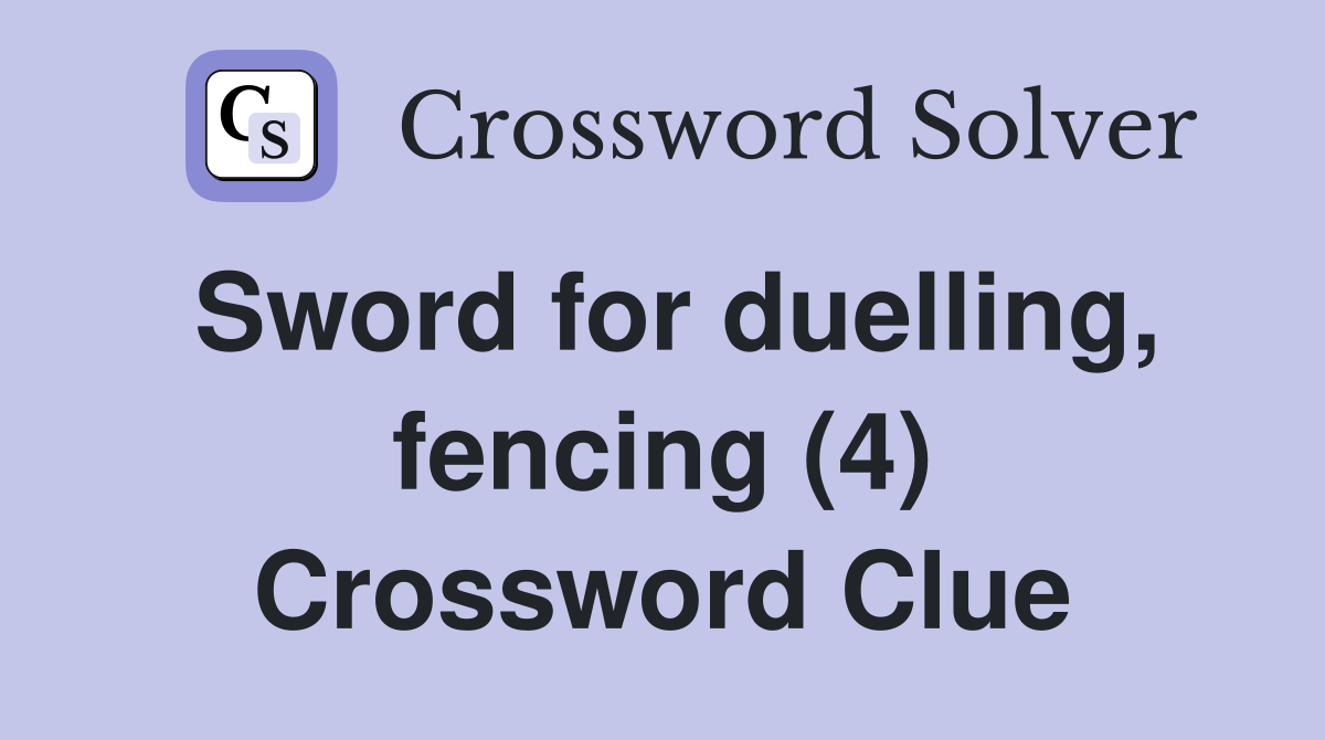 Sword for duelling, fencing (4) Crossword Clue Answers Crossword Solver